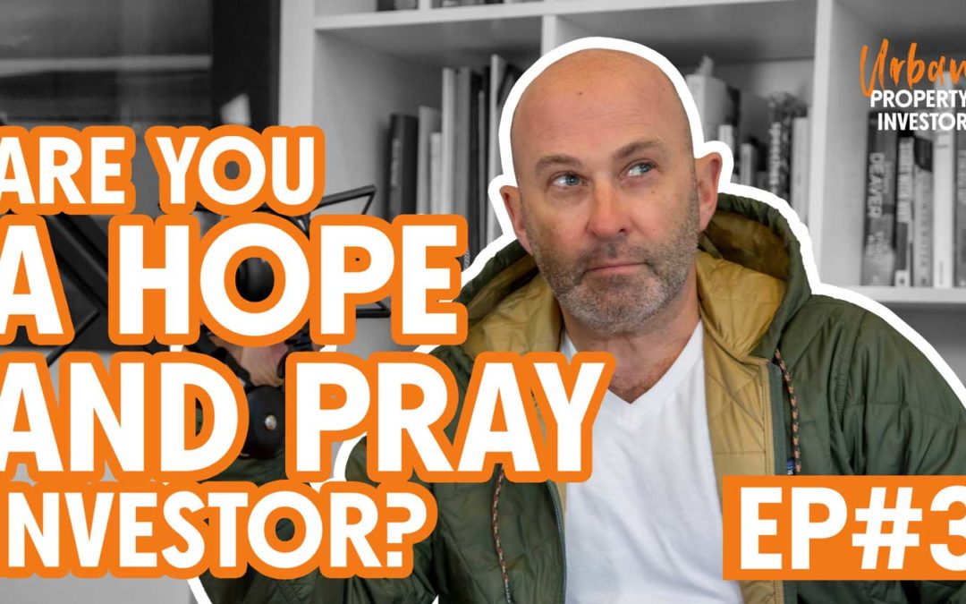 UPI 3 – Are You a Hope and Pray Investor?