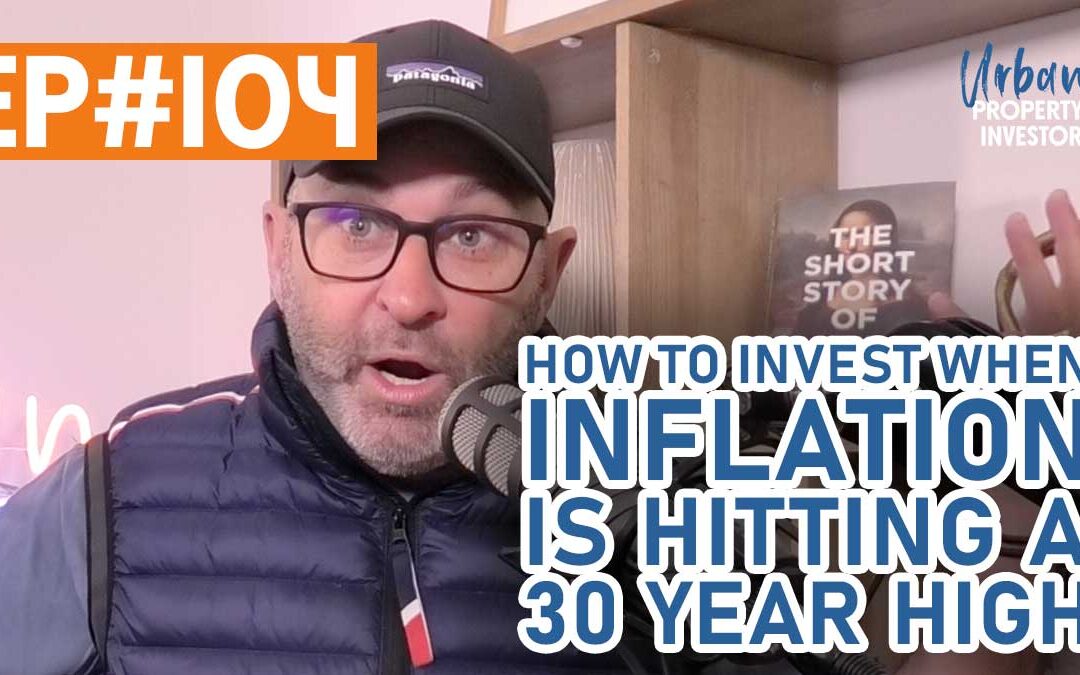 UPI 104 – How To Invest When Inflation Is Hitting a 30 Year High!