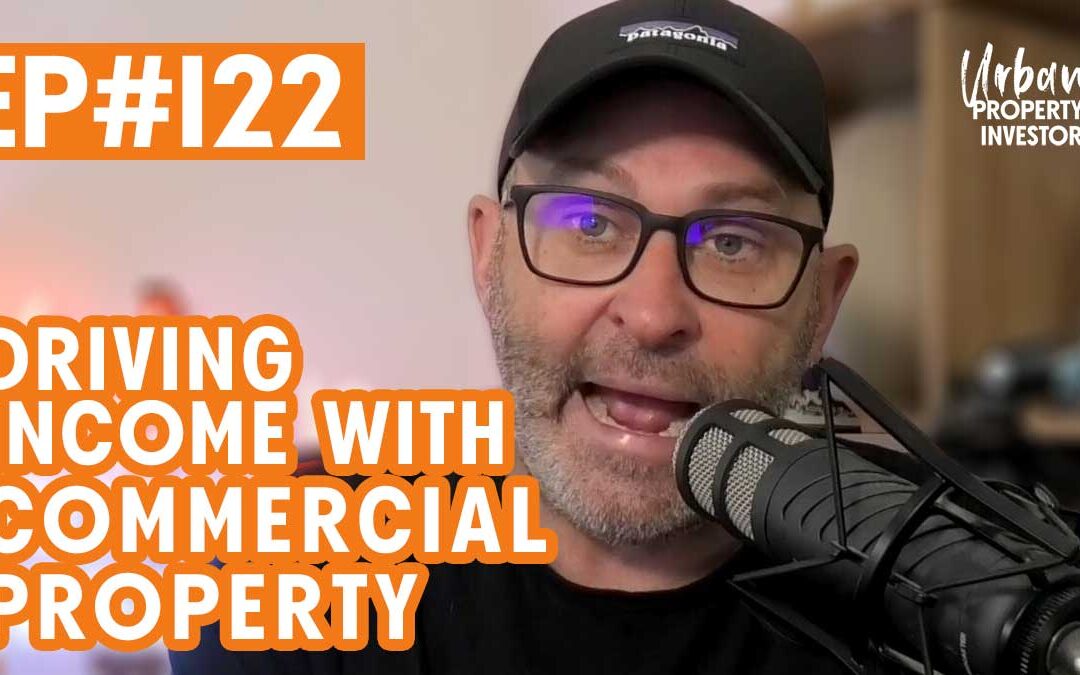 UPI 122 – Driving Income with Commercial Property