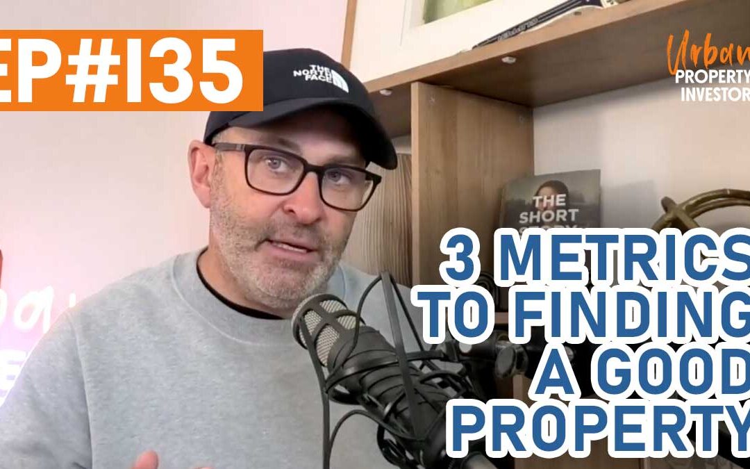 UPI 135 – 3 Metrics to Finding a Good Property