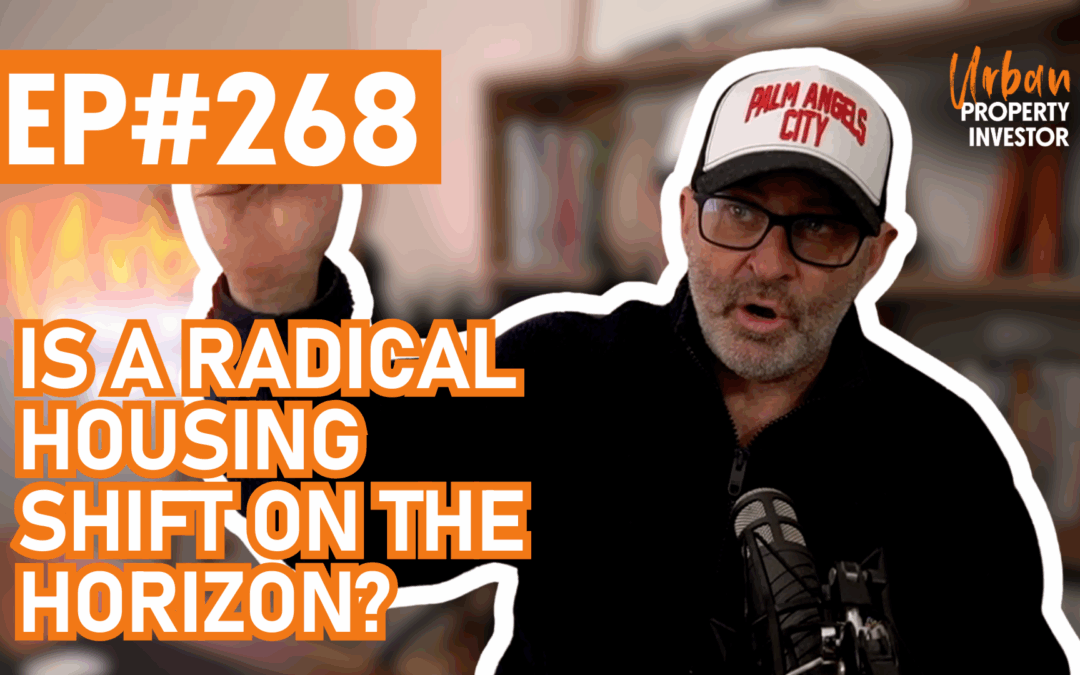 UPI 268 – Is a Radical Housing Shift on the Horizon?
